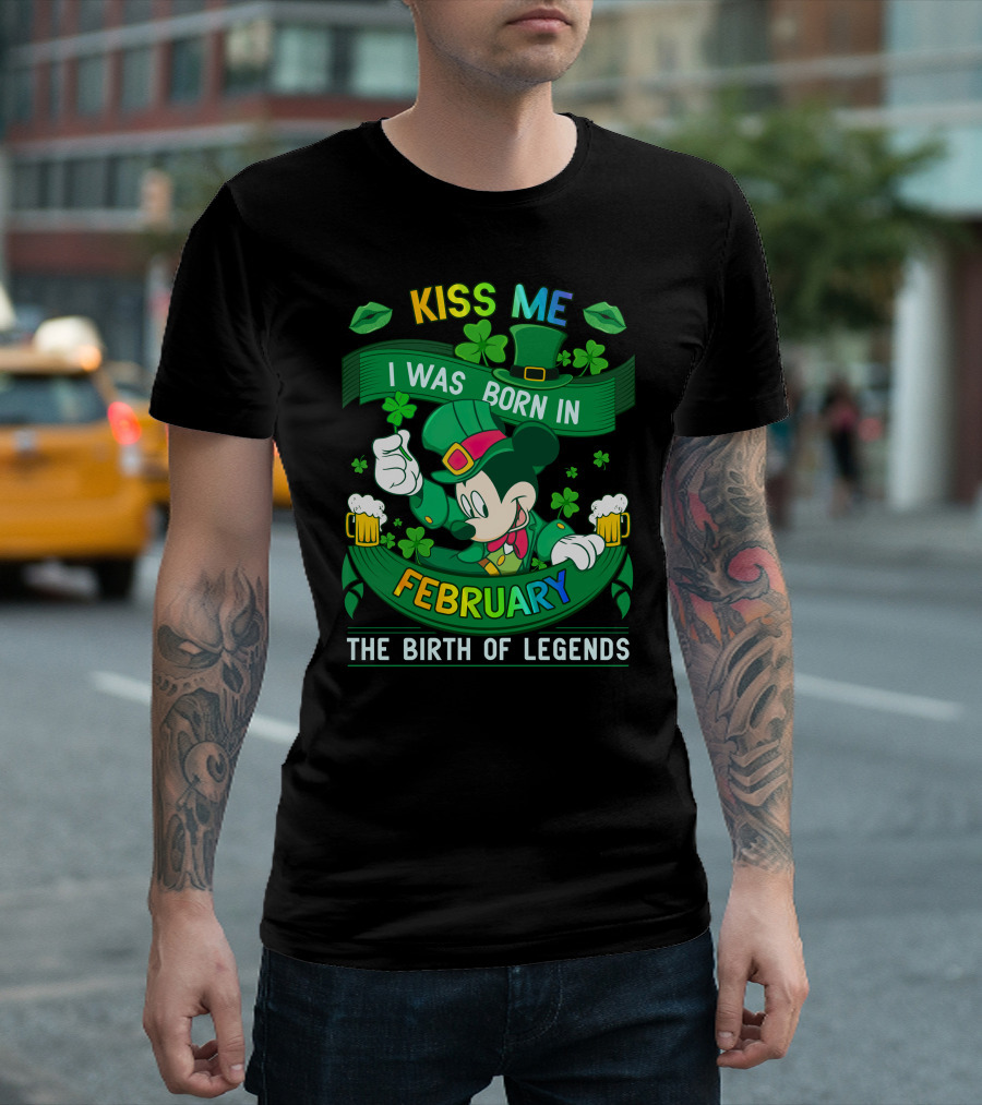 Kiss Me I Was Born In February The Birth Of Legends T-Shirt