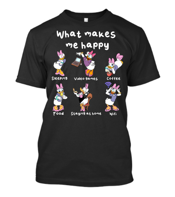 What Makes Me Happy Sleeping Video Games Coffee Food Staying At Home Wifi Daisy Duck T-Shirt