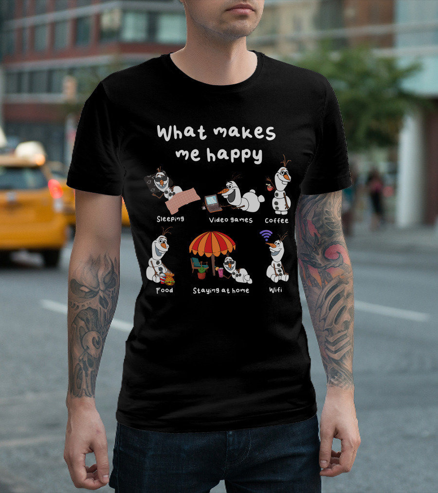 What Makes Me Happy Sleeping Video Games Coffee Food Staying At Home Wifi Olaf T-Shirt