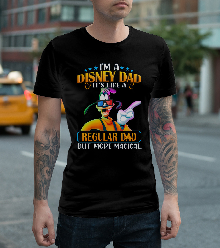 I'm A Disney Dad It's Like A Regular Dad But More Magical Goofy T-Shirt
