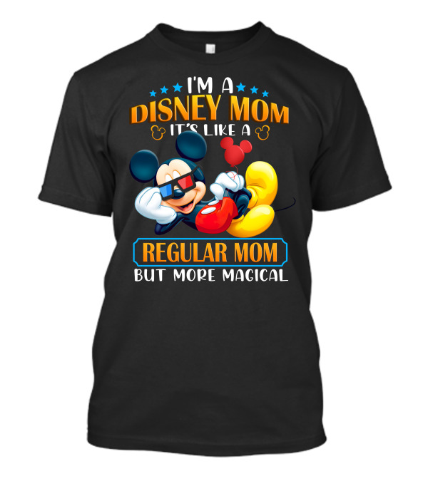 I'm A Disney Mom It's Like A Regular Mom But More Magical Mickey T-Shirt