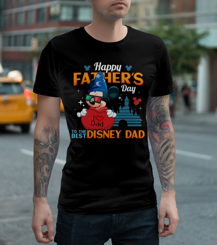 Happy Father's Day To The Best Disney Dad I Love Dad Mickey Fantasia T-Shirt