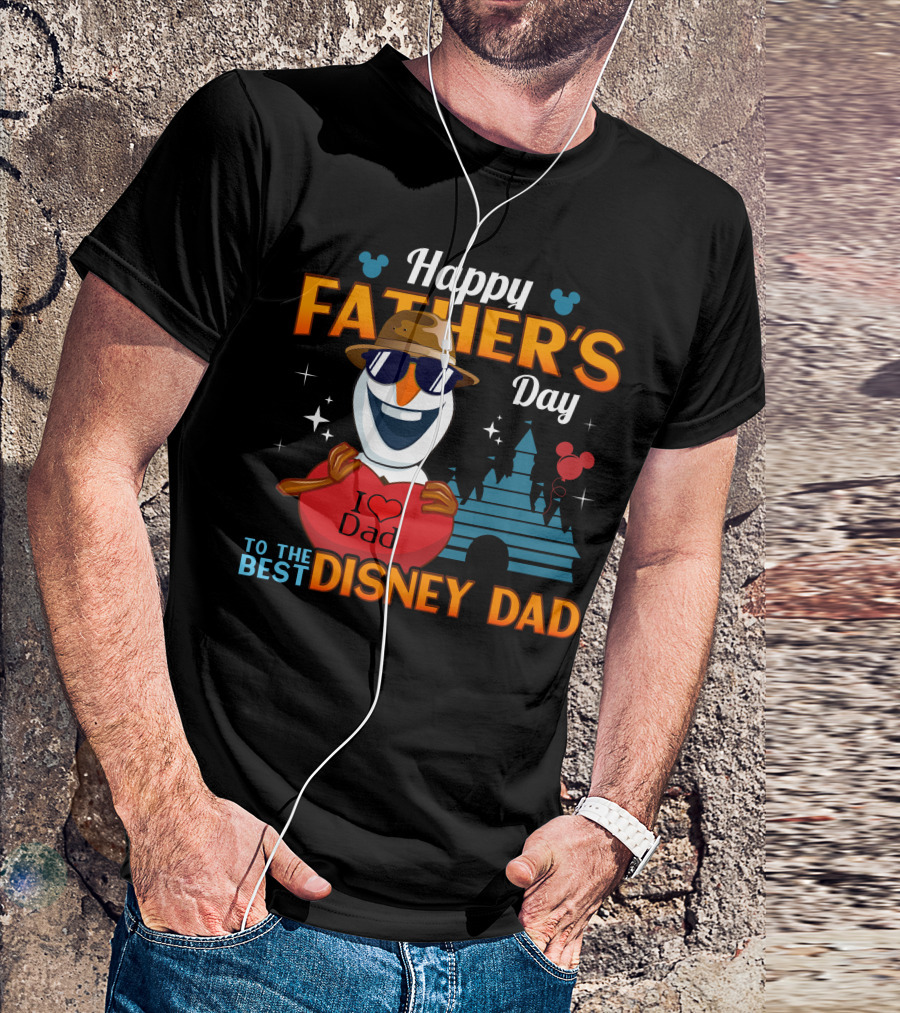 Happy Father's Day To The Best Disney Dad I Love Dad Olaf T-Shirt