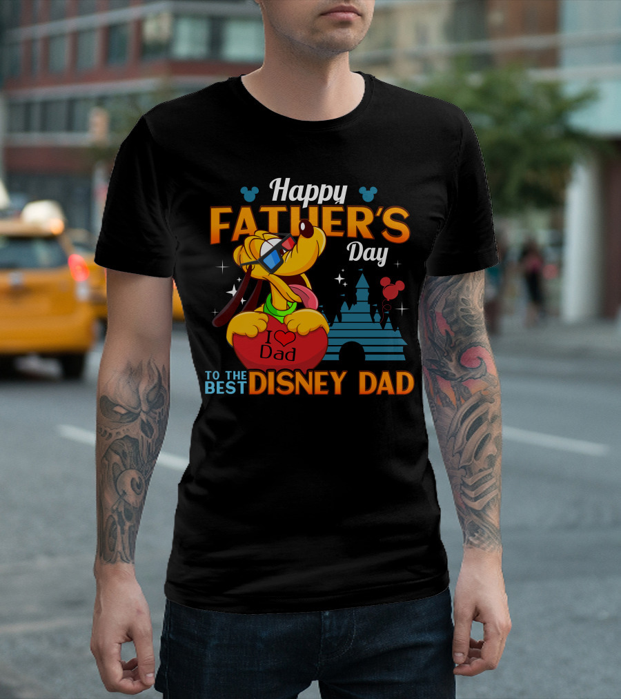 Happy Father's Day To The Best Disney Dad Pluto I Love Dad T-Shirt