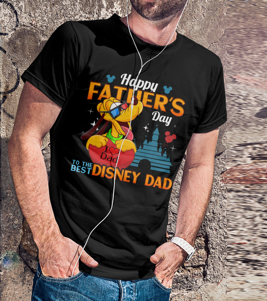 Happy Father's Day To The Best Disney Dad Pluto I Love Dad T-Shirt
