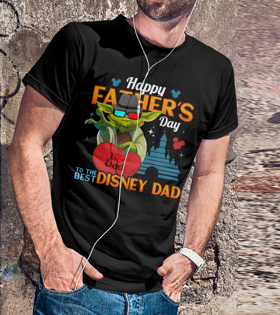 Happy Father's Day To The Best Disney Dad Yoda I Love Dad T-Shirt