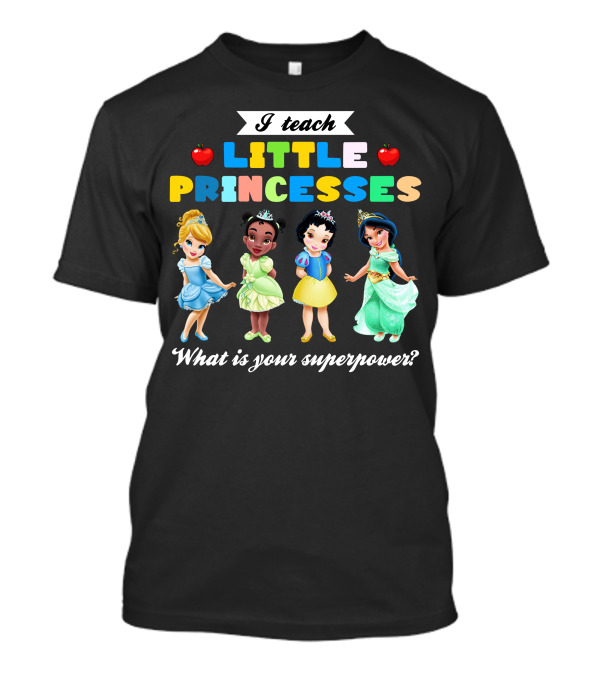 I Teach Little Princesses What Is Your Superpower? T-Shirt