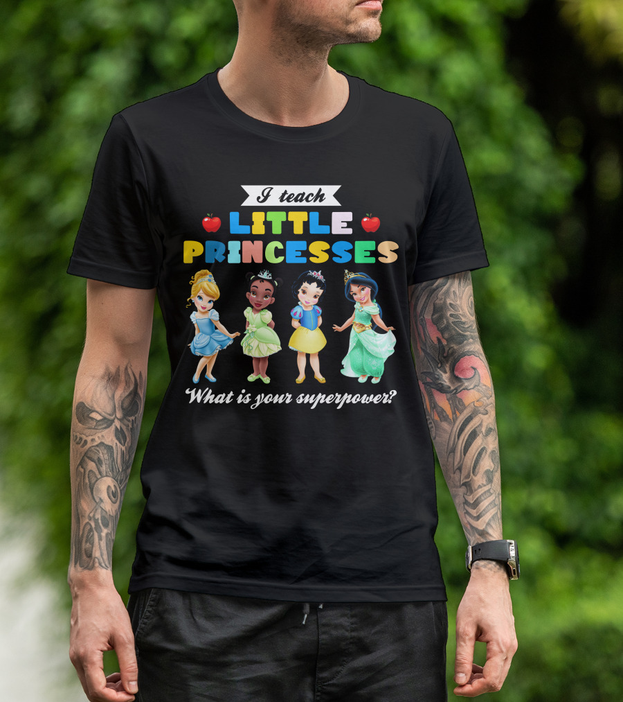 I Teach Little Princesses What Is Your Superpower? T-Shirt