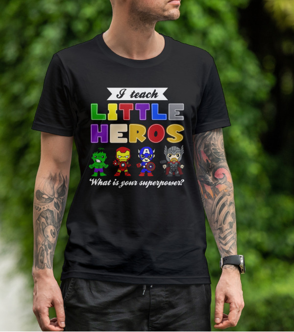 I Teach Little Heroes What Is Your Superpower Hulk Iron Man Captain America Thor T-Shirt