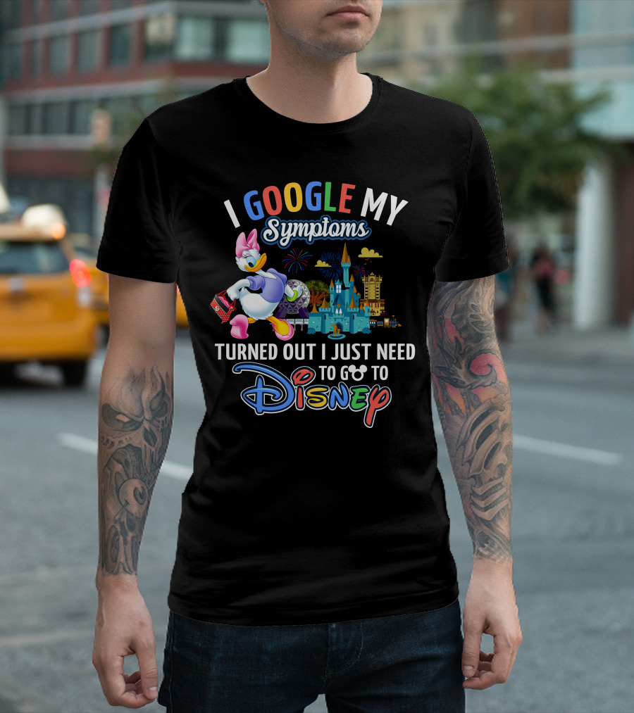 I Google My Symptoms Turned Out I Just Need To Go To Disney Daisy T-Shirt