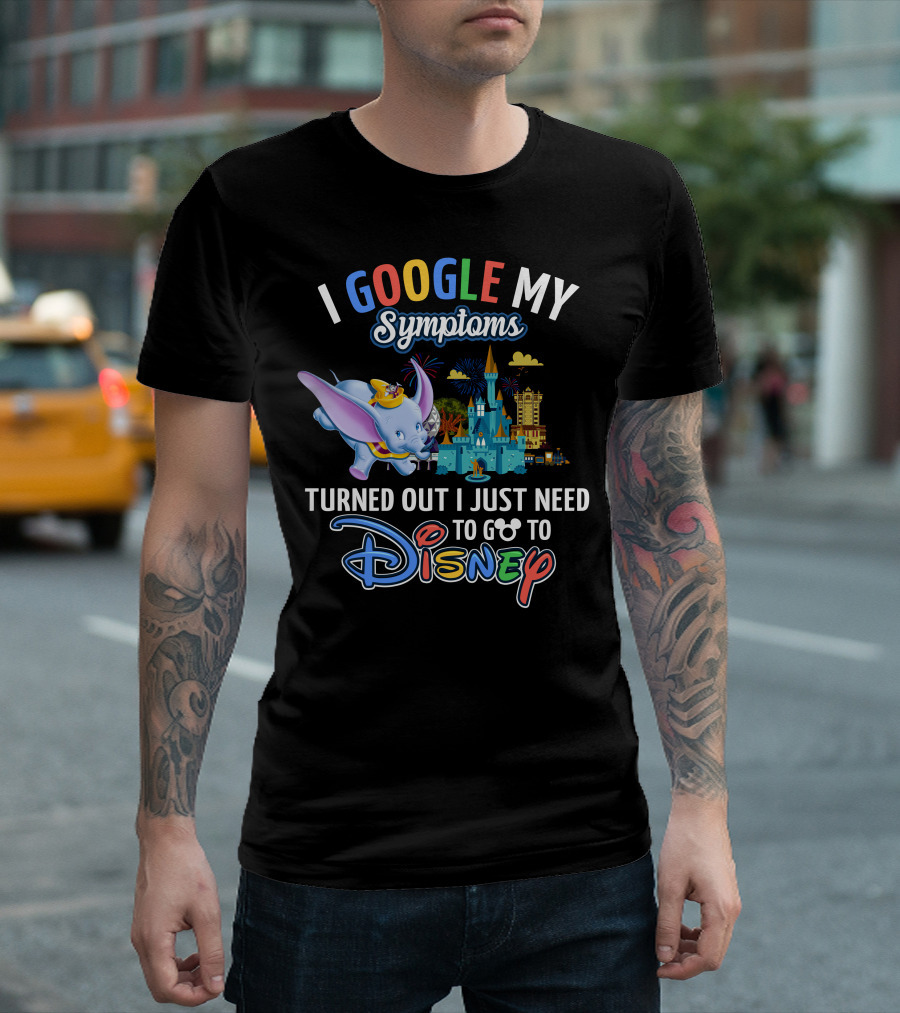 I Google My Symptoms Turned Out I Just Need To Go To Disney Dumbo Disney Castle T-Shirt