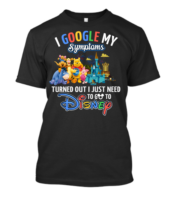 I Google My Symptoms Turned Out I Just Need To Go To Disney Winnie The Pooh T-Shirt