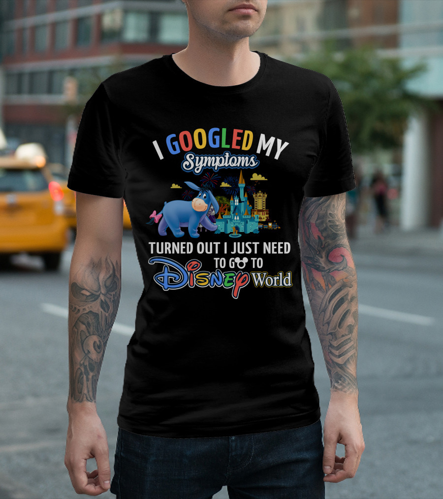 I Googled My Symptoms Turned Out I Just Need To Go To Disney World Eeyore T-Shirt