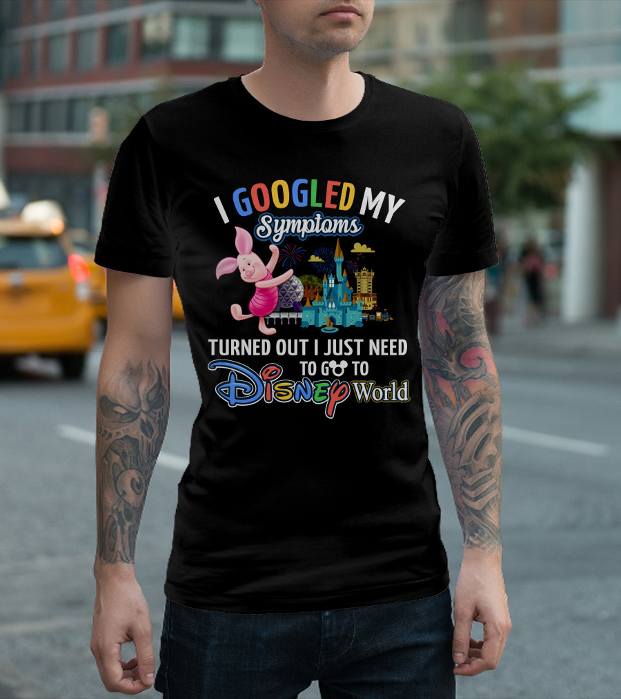 I Googled My Symptoms Turned Out I Just Need To Go To Disney World Piglet T-Shirt