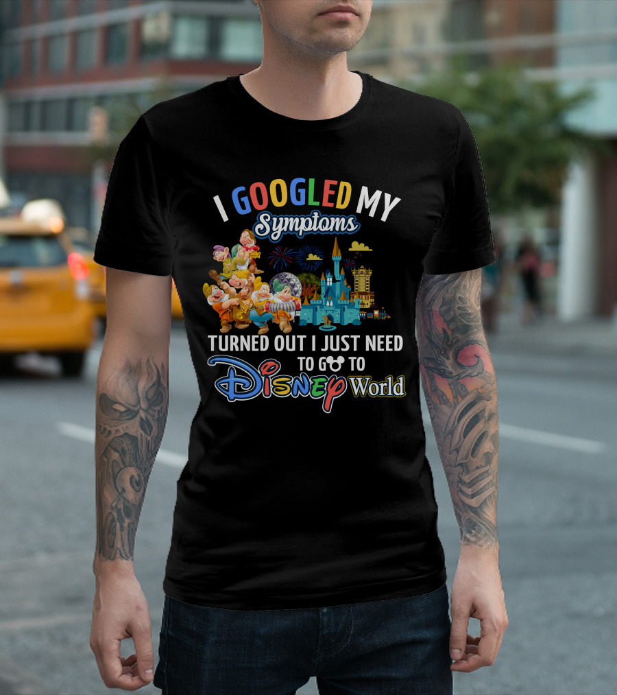 I Googled My Symptoms Turned Out I Just Need To Go To Disney World Seven Dwarfs T-Shirt