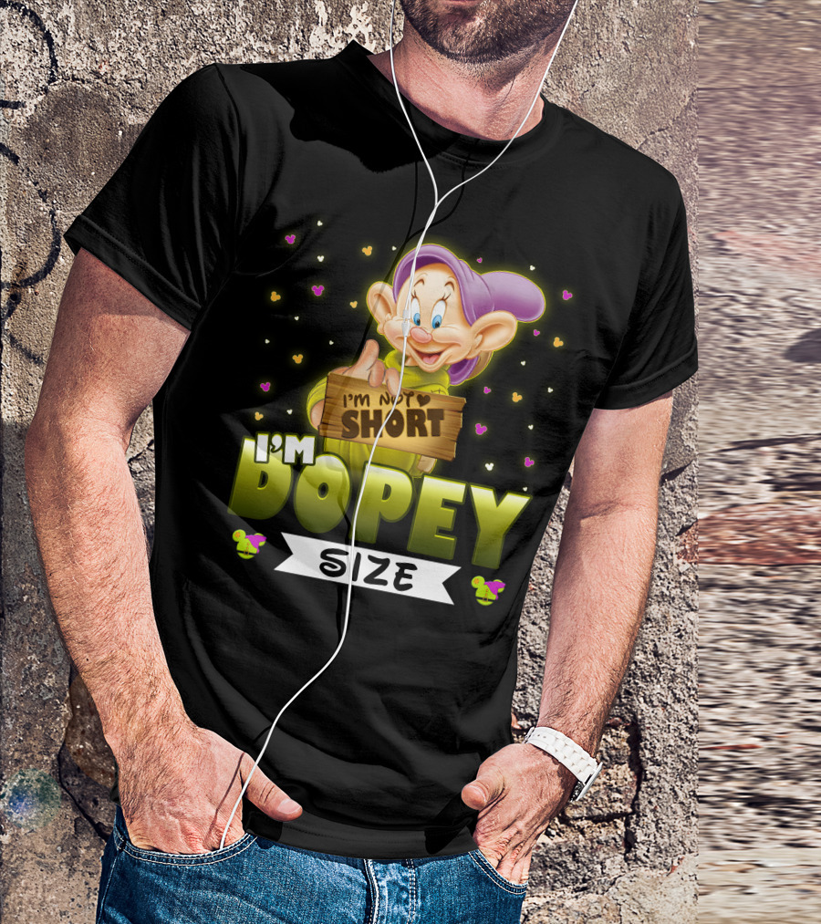 I'm Not Short I'm Dopey Size T-Shirt