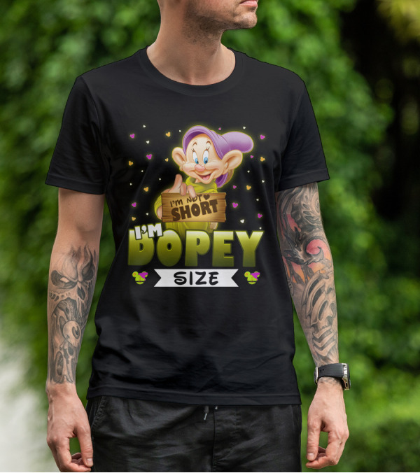 I'm Not Short I'm Dopey Size T-Shirt