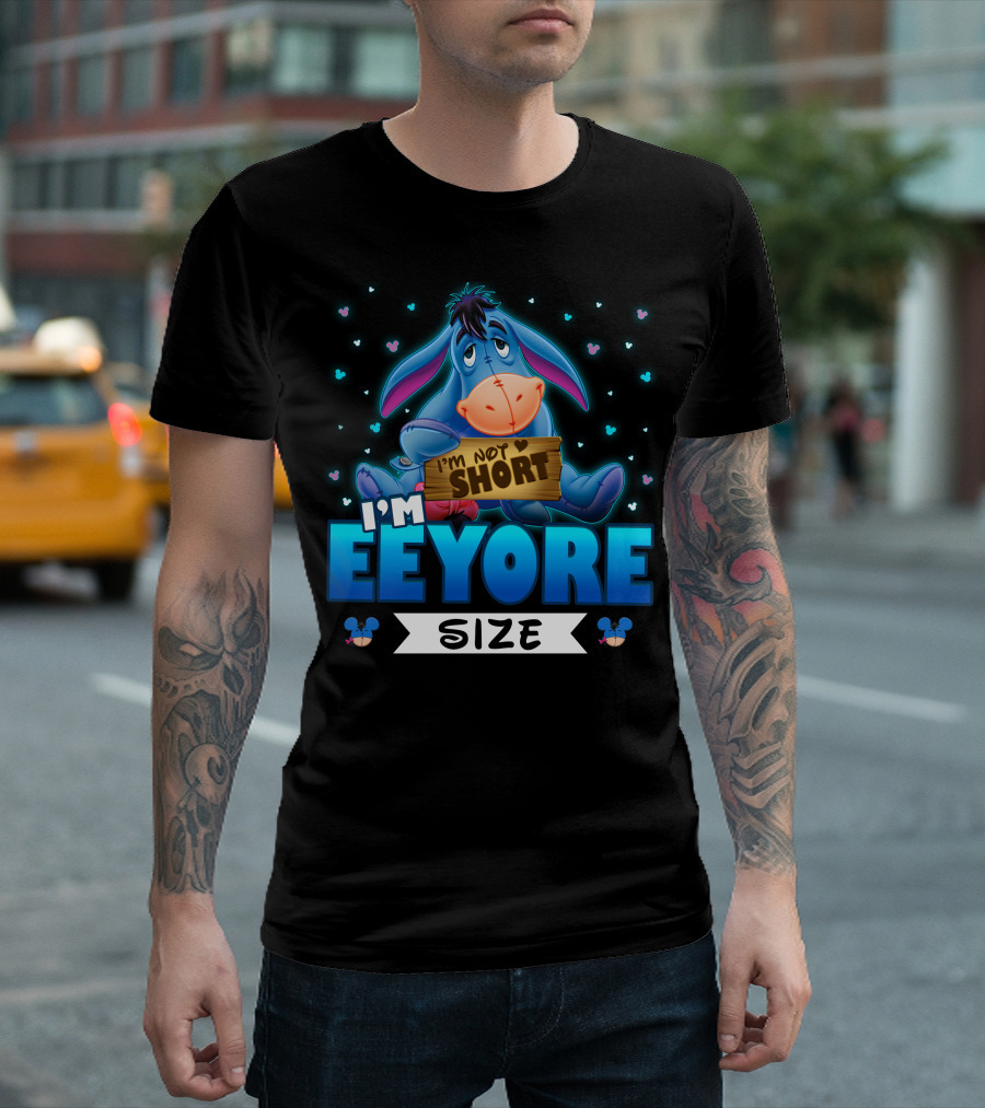 I'm Eeyore I'm Not Short Size T-Shirt