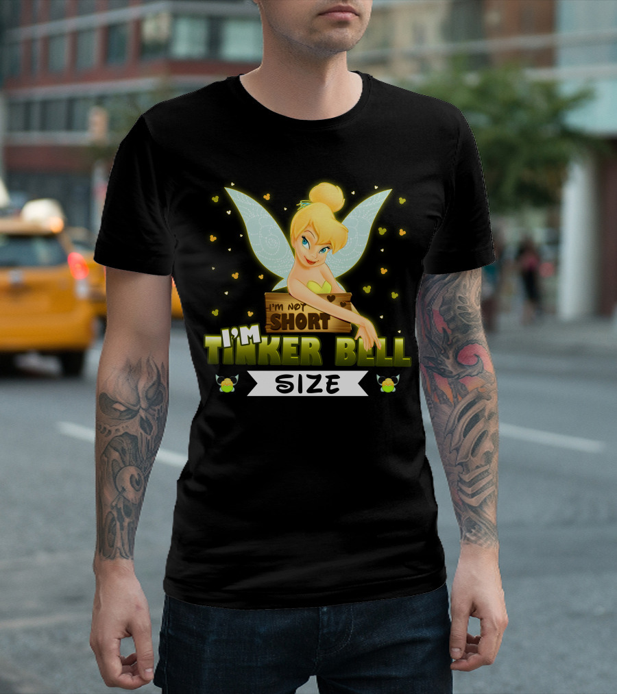 I'm Not Short I'm Tinker Bell Size T-Shirt