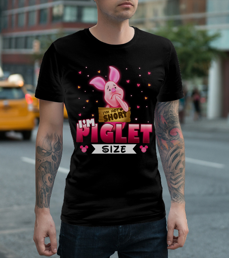 I'm Not Short I'm Piglet Size T-Shirt