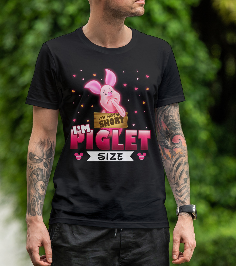 I'm Not Short I'm Piglet Size T-Shirt