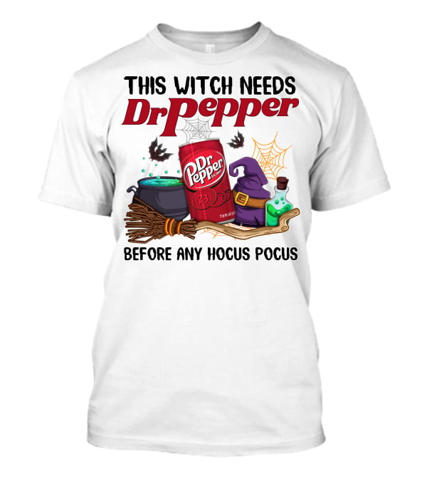 This Witch Needs Dr Pepper Before Any Hocus Pocus T-Shirt