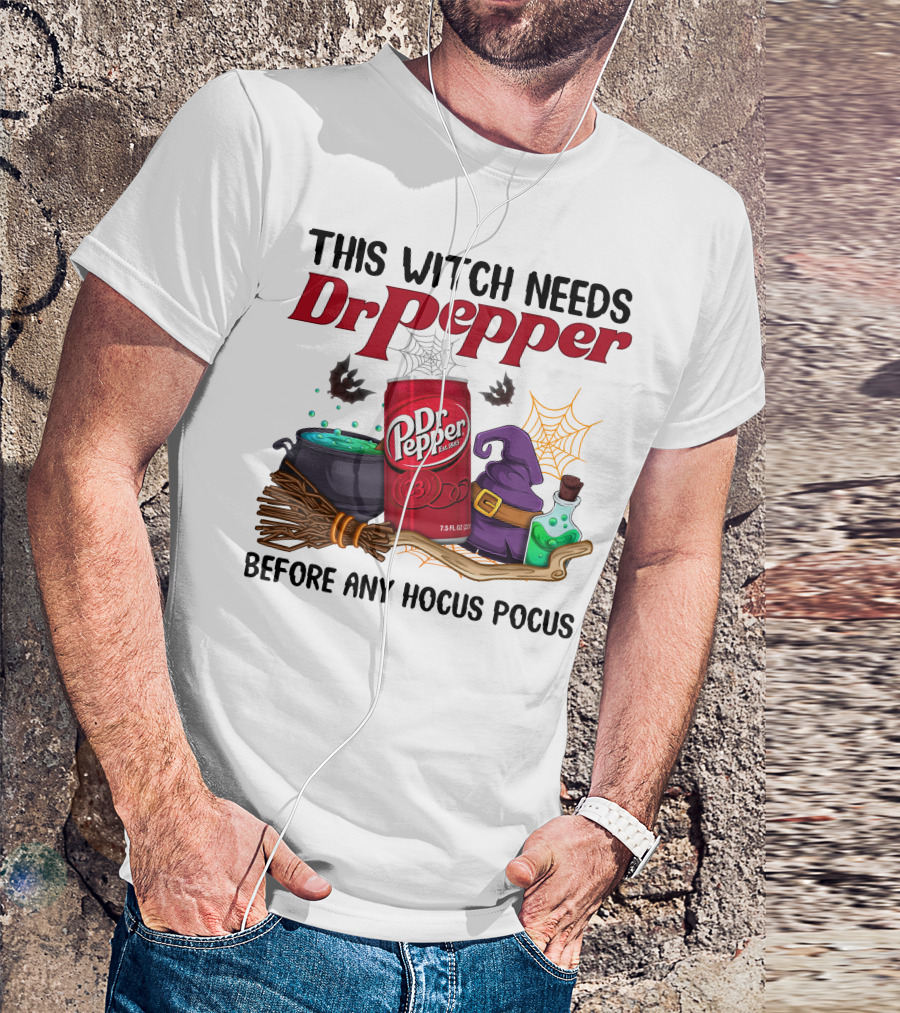 This Witch Needs Dr Pepper Before Any Hocus Pocus T-Shirt