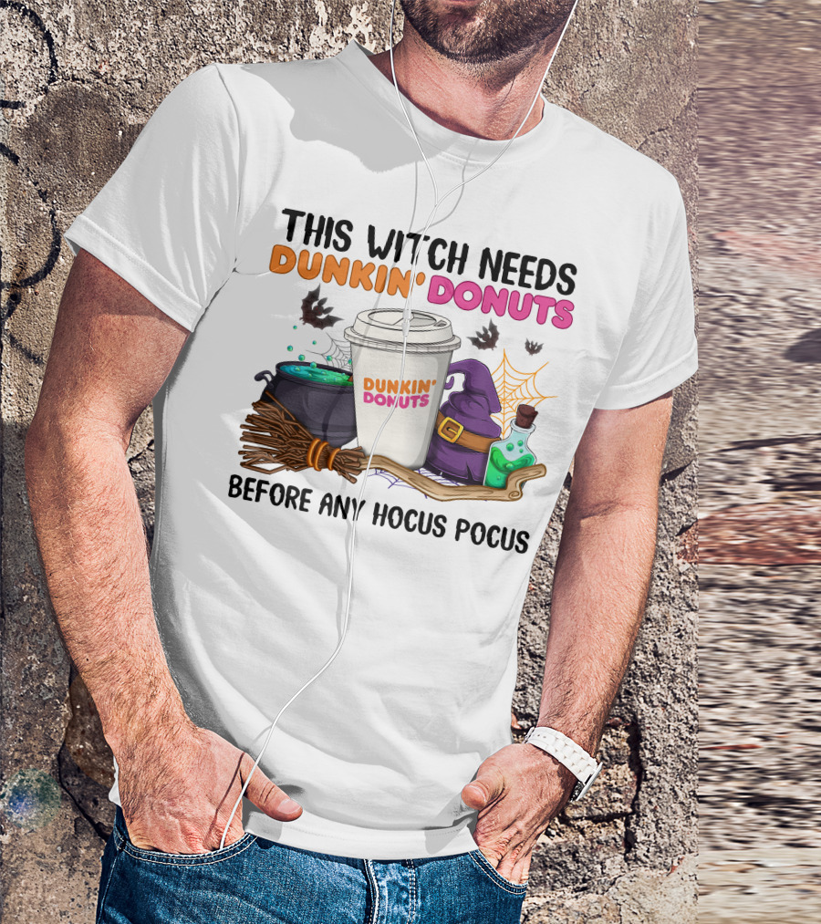 This Witch Needs Dunkin' Donuts Before Any Hocus Pocus T-Shirt