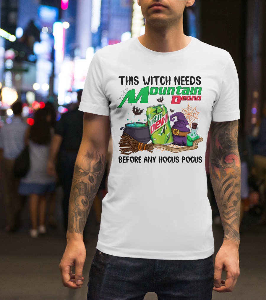 This Witch Needs Mountain Dew Before Any Hocus Pocus T-Shirt