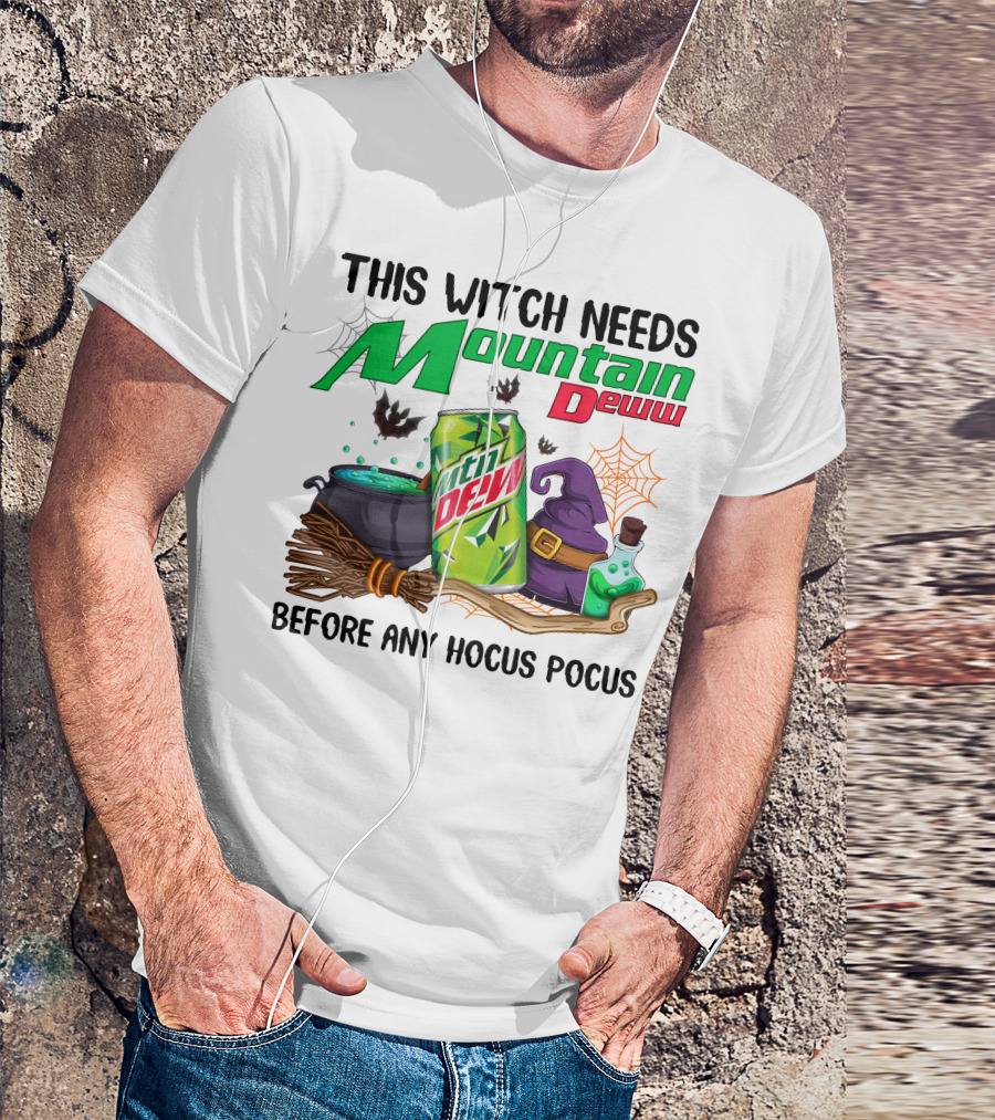 This Witch Needs Mountain Dew Before Any Hocus Pocus T-Shirt