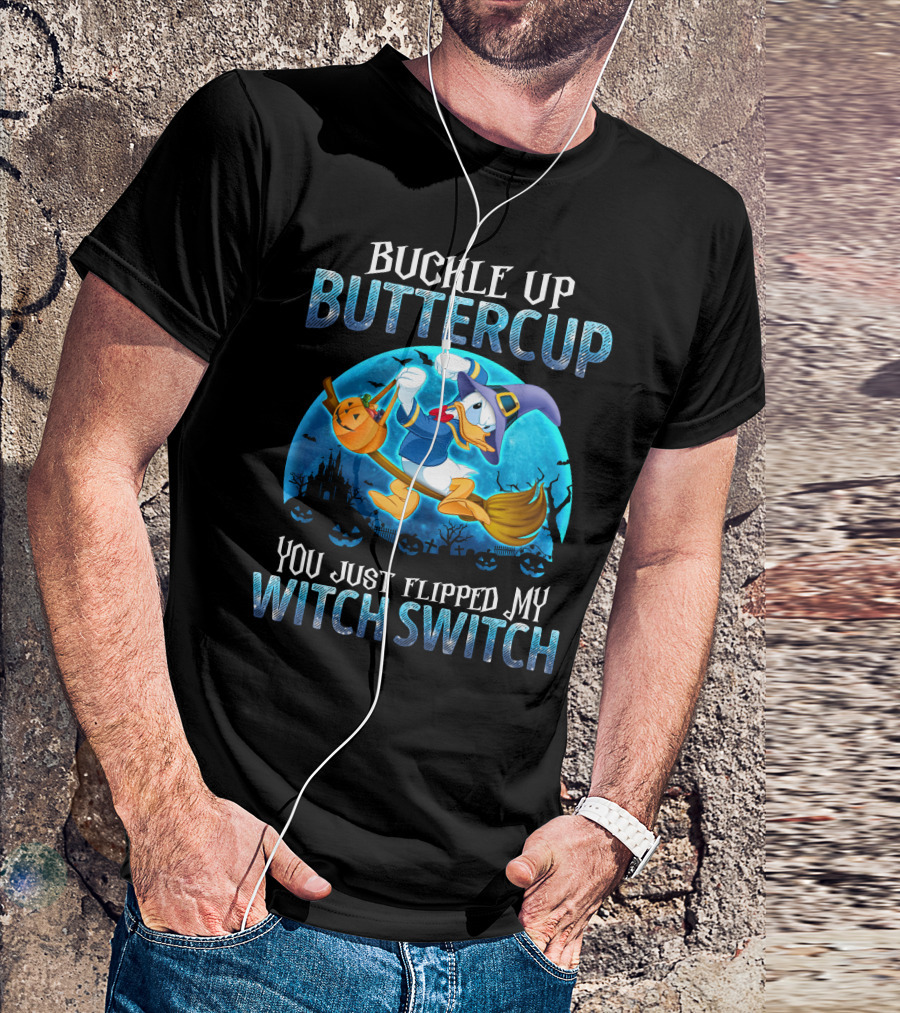 Buckle Up Buttercup You Just Flipped My Witch Switch Donald T-Shirt