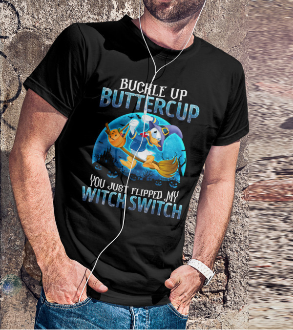 Buckle Up Buttercup You Just Flipped My Witch Switch Donald T-Shirt