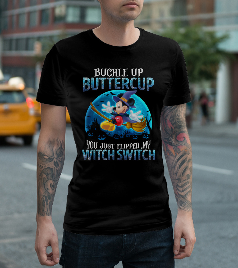 Buckle Up Buttercup You Just Flipped My Witch Switch Mickey Mouse T-Shirt
