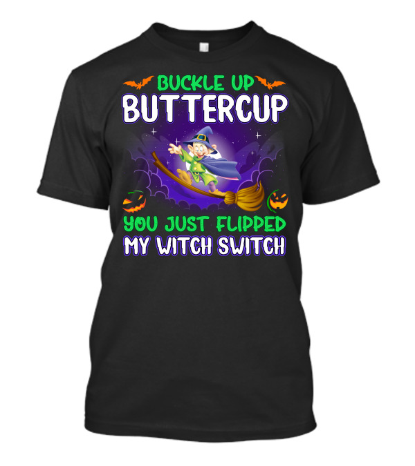 Buckle Up Buttercup You Just Flipped My Witch Switch Dopey T-Shirt