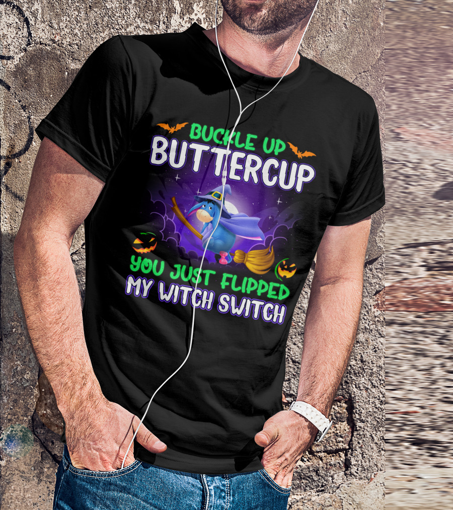 Buckle Up Buttercup You Just Flipped My Witch Switch Eeyore Halloween Theme T-Shirt