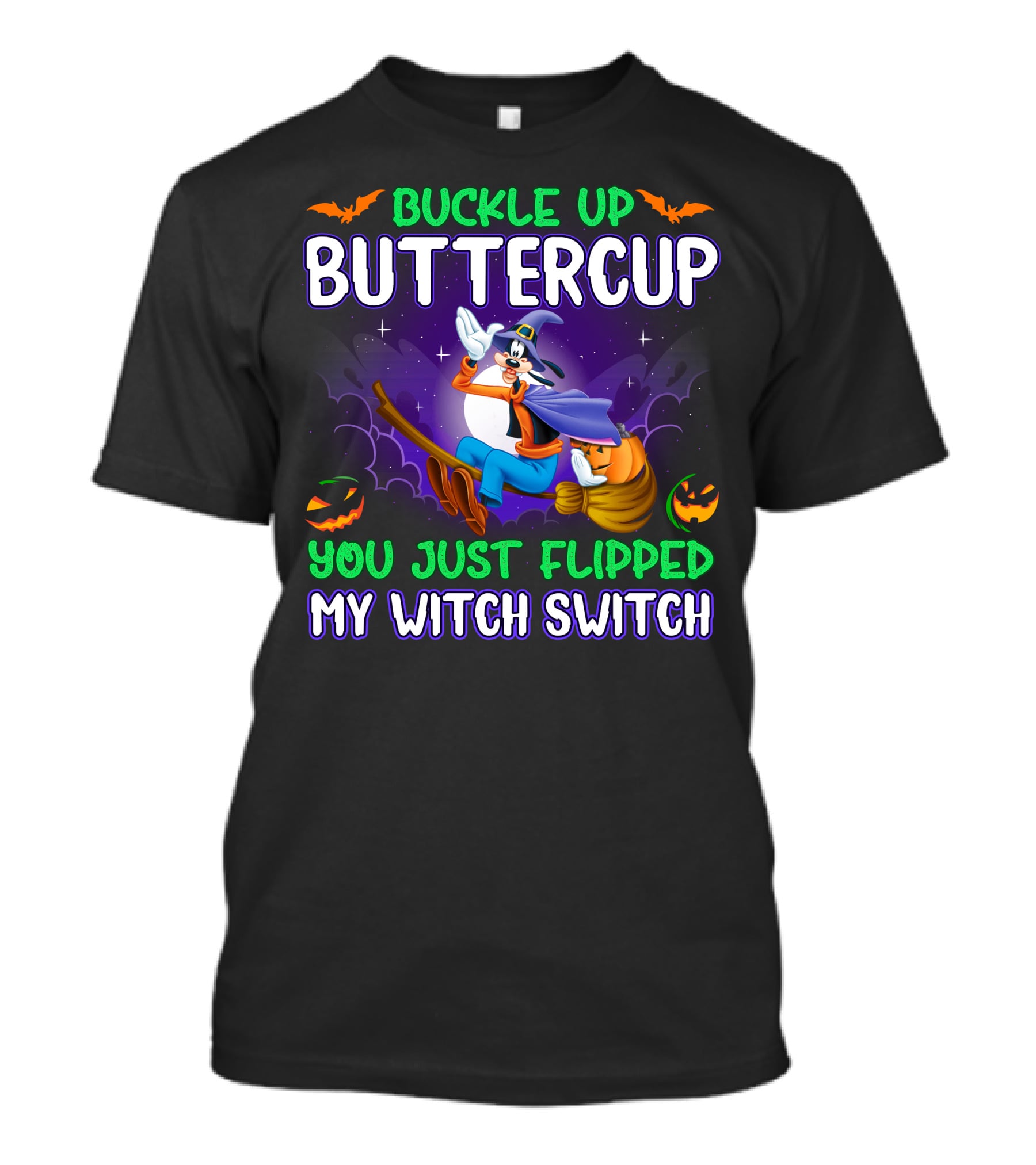 Buckle Up Buttercup You Just Flipped My Witch Switch Halloween Goofy T-Shirt