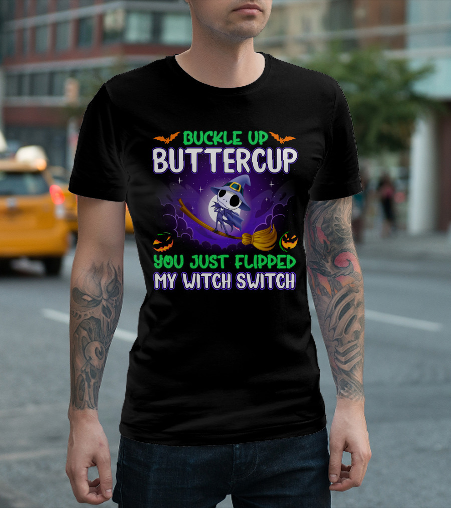 Buckle Up Buttercup You Just Flipped My Witch Switch T-Shirt