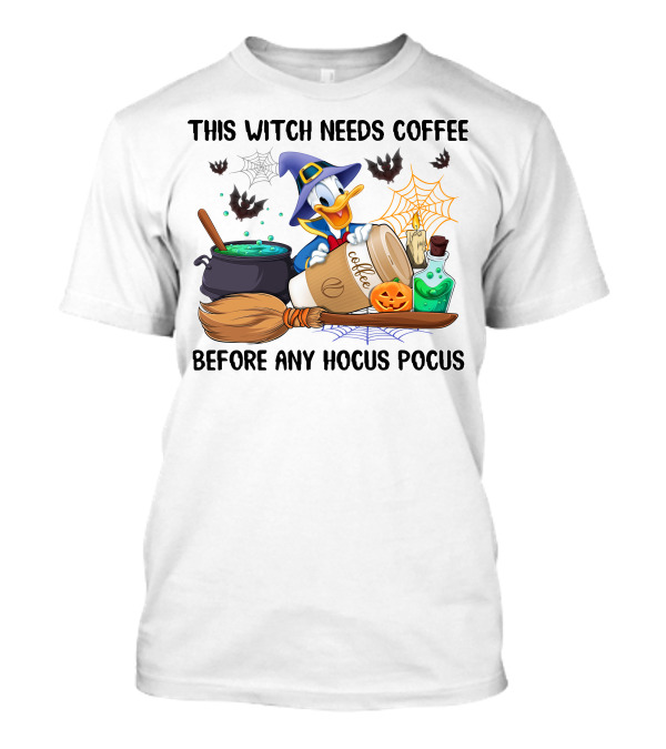 This Witch Needs Coffee Before Any Hocus Pocus Donald T-Shirt