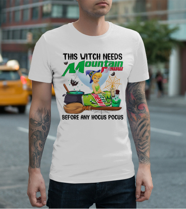 This Witch Needs Mountain Dew Before Any Hocus Pocus Tinker Bell T-Shirt