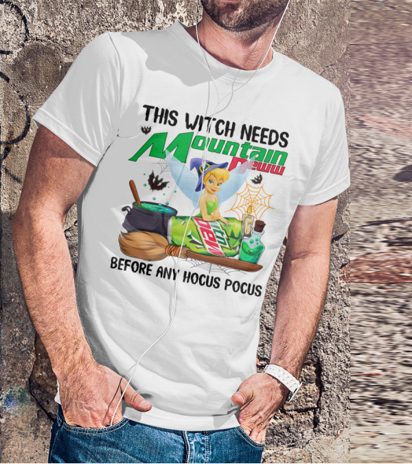 This Witch Needs Mountain Dew Before Any Hocus Pocus Tinker Bell T-Shirt