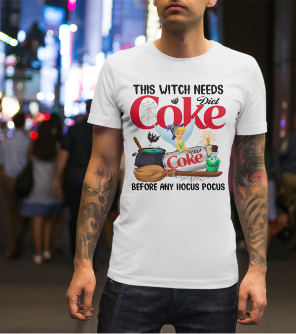 This Witch Needs Diet Coke Before Any Hocus Pocus Tinker Bell T-Shirt