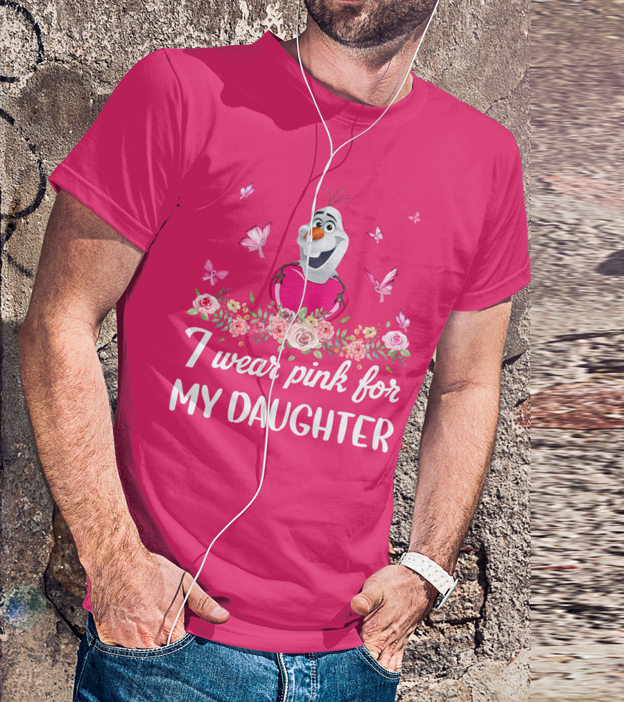 Olaf I Wear Pink For My Daughter T-Shirt