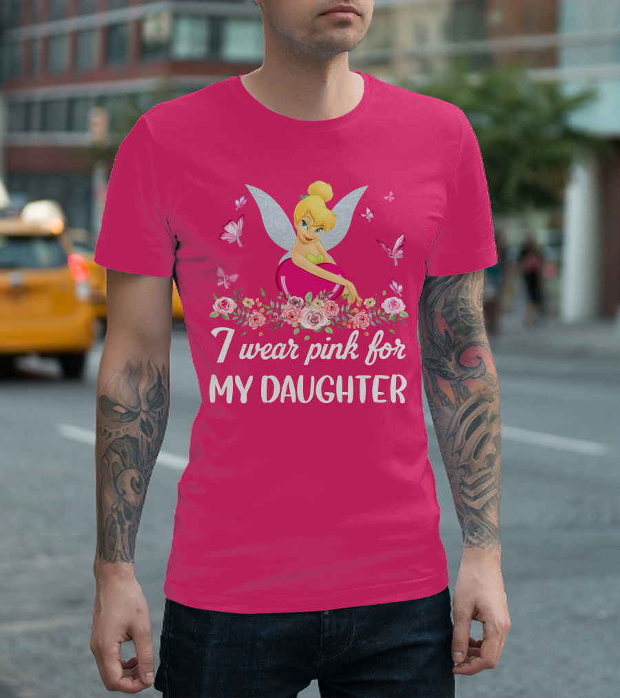 I Wear Pink For My Daughter Tinkerbell Butterflies Flowers T-Shirt