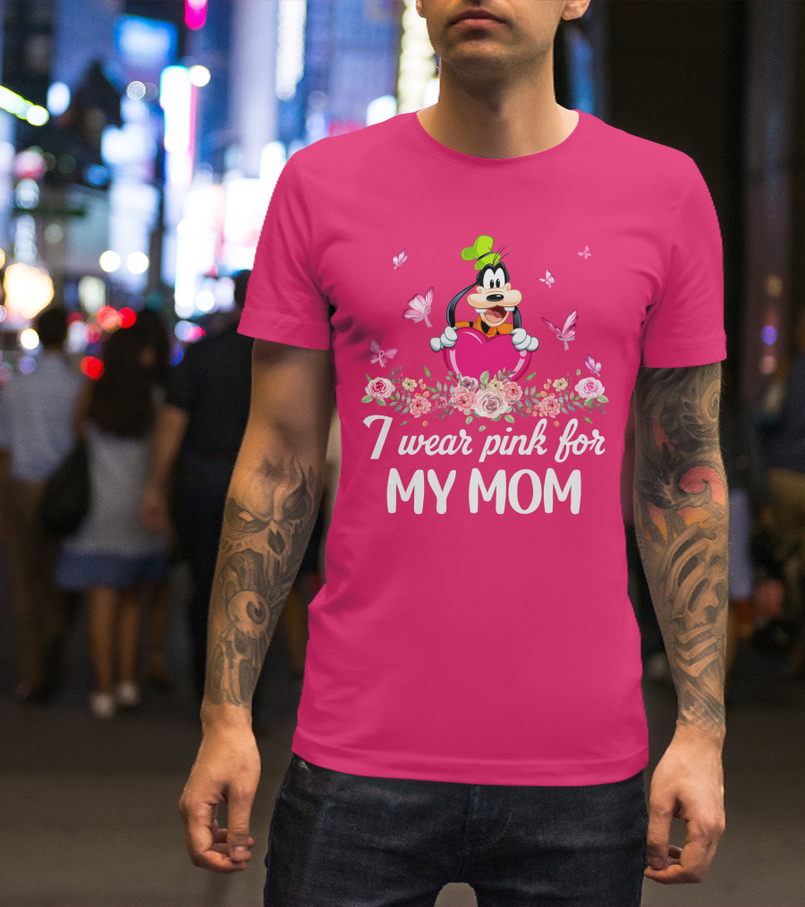 Goofy I Wear Pink For My Mom T-Shirt
