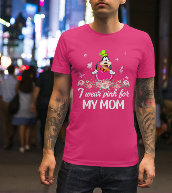 Goofy I Wear Pink For My Mom T-Shirt