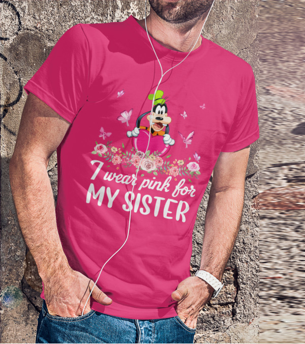 Goofy I Wear Pink For My Sister T-Shirt