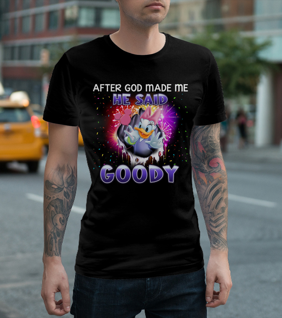 After God Made Me He Said Goody Daisy Duck Celebration Explosion T-Shirt