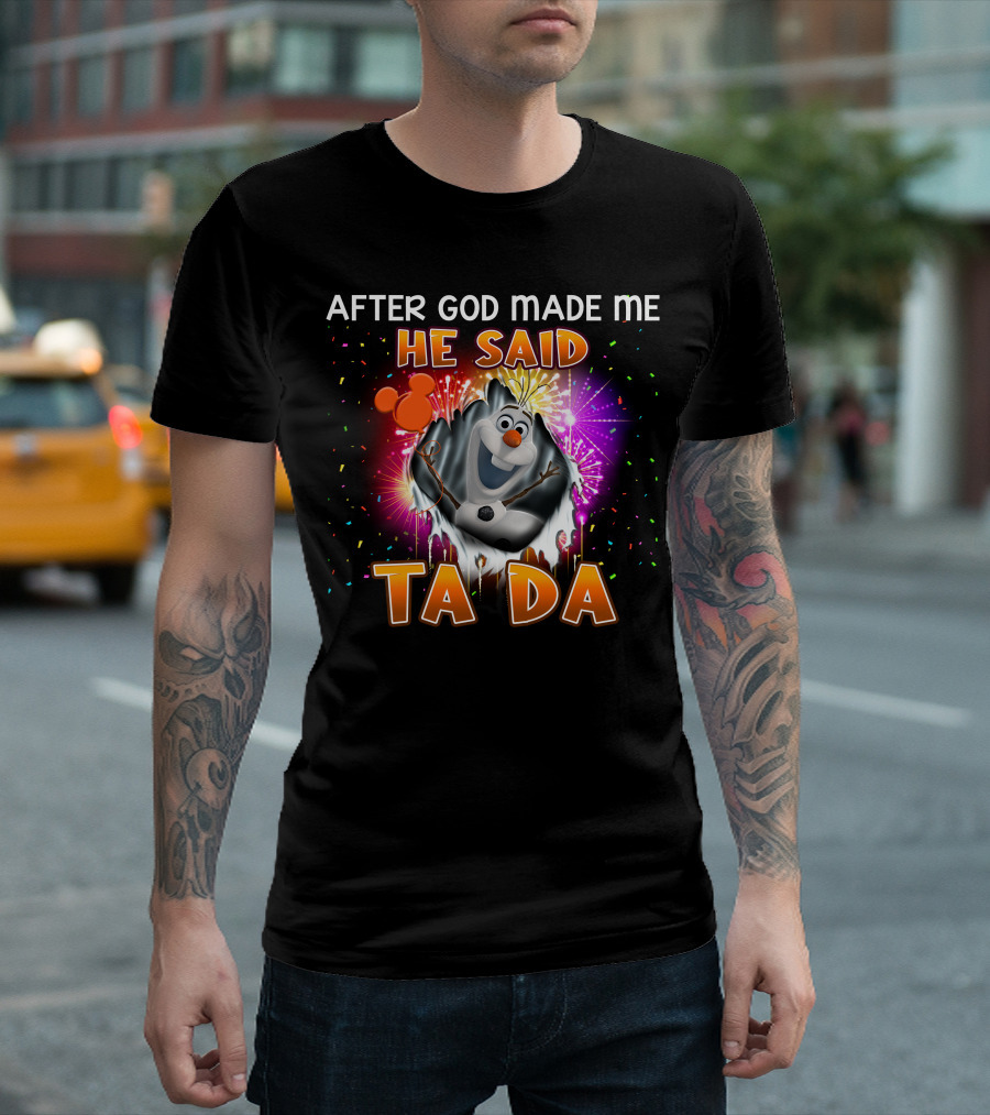 After God Made Me He Said Ta Da Olaf T-Shirt
