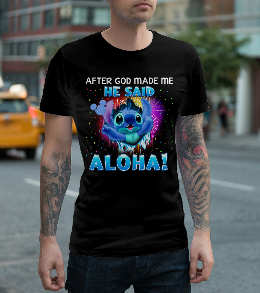 After God Made Me He Said Aloha T-Shirt
