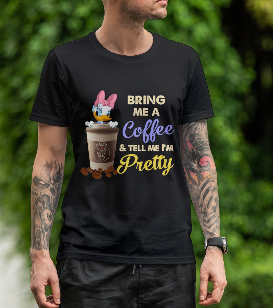 Bring Me A Coffee & Tell Me I'm Pretty Daisy T-Shirt